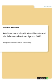 Die Punctuated-Equilibrium-Theorie und die Arbeitsmarktreform Agenda 2010 (German Edition)