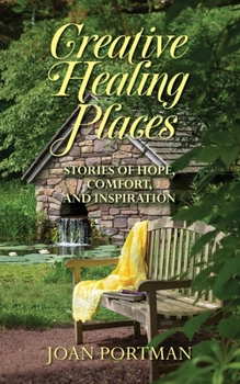 Paperback Creative Healing Places: Stories of Hope, Comfort, and Inspiration Book