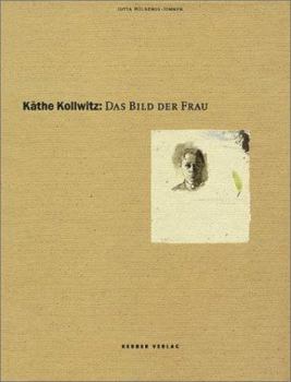 Kathe Kollwitz: Das Bild der Frau