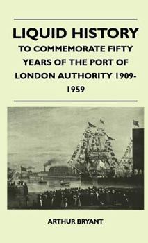 Liquid History to Commemorate Fifty Years of the Port of London Authority 1909-59