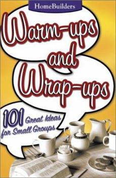 Warm-Ups and Wrap-Ups: 101 Great Ideas for Small Groups