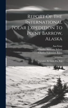 Hardcover Report Of The International Polar Expedition To Point Barrow, Alaska: Narrative, By Lieut. P.h. Ray [Danish] Book
