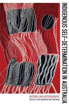 Paperback Indigenous Self-Determination in Australia: Histories and Historiography Book
