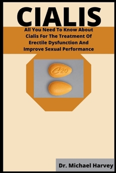 Paperback Cialis: All You Need To Know About Cialis For The Treatment Of Erectile Dysfunction And Improve Sexual Performance Book