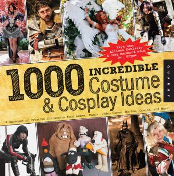 Paperback 1,000 Incredible Costume & Cosplay Ideas: A Showcase of Creative Characters from Anime, Manga, Video Games, Movies, Comics, and More Book