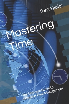 Paperback Mastering Time: The Ultimate Guide to Effective Time Management Book