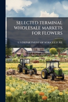 Paperback Selected Terminal Wholesale Markets for Flowers Book