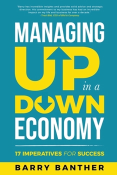 Paperback Managing Up in a Down Economy: 17 Imperatives for Success Book