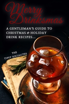 Paperback A Gentleman's Guide to Christmas & Holiday Drink Recipes...: Merry Drinksmas! Book