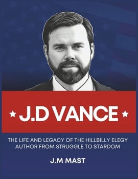 J.D Vance: The Life and Legacy of the Hillbilly Elegy Author From Struggle to Stardom