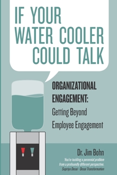 Paperback If your water cooler could talk: Organizational Engagement: Getting Beyond Employee Engagement. Book