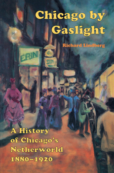 Paperback Chicago by Gaslight: A History of Chicago's Netherworld: 1880-1920 Book