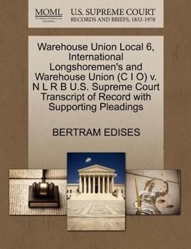 Paperback Warehouse Union Local 6, International Longshoremen's and Warehouse Union (C I O) V. N L R B U.S. Supreme Court Transcript of Record with Supporting P Book