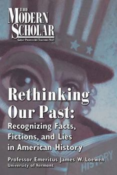 Rethinking Our Past: Recognizing Facts, Fictions, and Lies in American History (Modern Scholar)