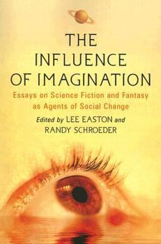 Paperback The Influence of Imagination: Essays on Science Fiction and Fantasy as Agents of Social Change Book