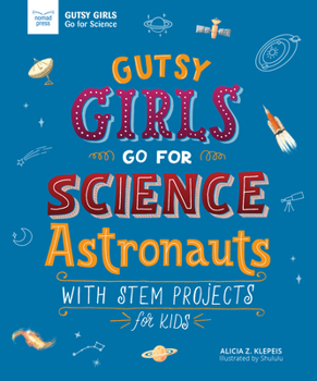 Hardcover Gutsy Girls Go for Science: Astronauts: With STEM Projects for Kids Book