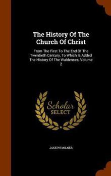 Hardcover The History Of The Church Of Christ: From The First To The End Of The Twentieth Century, To Which Is Added The History Of The Waldenses, Volume 2 Book