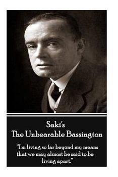 Saki's Unbearable Bassington : I'm Living So Far Beyond My Means That We May Almost Be Said to Be Living Apart