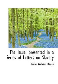Hardcover The Issue, Presented in a Series of Letters on Slavery Book