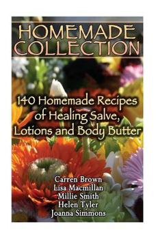 Paperback Homemade Collection: 140 Homemade Recipes of Healing Salve, Lotions and Body Butter: (Natural Beauty Book, Natural Skin Care) Book