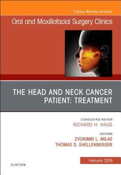 The Head and Neck Cancer Patient: Neoplasm Management, an Issue of Oral and Maxillofacial Surgery Clinics of North America: Volume 31-1