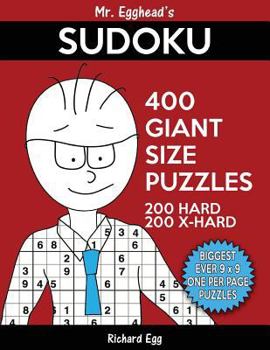 Paperback Mr. Egghead's Sudoku 400 Giant Size Puzzles, 200 Hard and 200 Extra Hard: The Most Humongous 9 x 9 Grid, One Per Page Puzzles Ever! Book