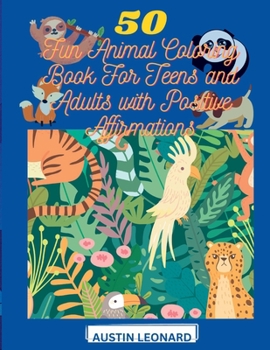 50 Fun Animal Coloring Book For Teens And Adults With Positive Affirmations