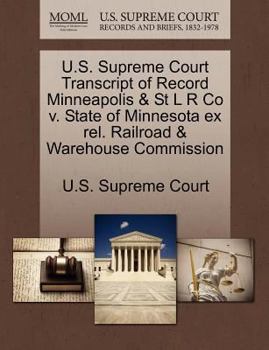 Paperback U.S. Supreme Court Transcript of Record Minneapolis & St L R Co V. State of Minnesota Ex Rel. Railroad & Warehouse Commission Book