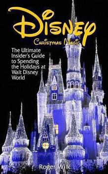 Paperback Disney Christmas Magic: The Ultimate Insider's Guide to Spending the Holidays at Walt Disney World Book