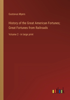 Paperback History of the Great American Fortunes; Great Fortunes from Railroads: Volume 2 - in large print Book