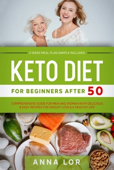 Paperback Keto Diet for Beginners After 50: Comprehensive Guide for Men and Women with Delicious & Easy Recipes for Weight Loss & a Healthy Life 2-Week Meal Pla Book