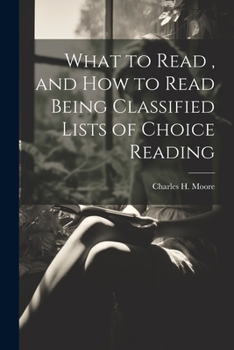 Paperback What to Read, and How to Read Being Classified Lists of Choice Reading Book