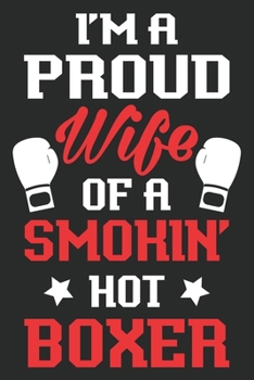 I am a proud wife of a smoking hot boxer: Lined journal paperback notebook 100 page ,gift journal/agenda/notebook to write, great gift, 6 x 9 Notebook