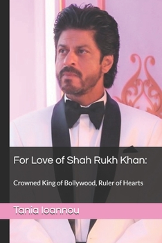 Paperback For Love of Shah Rukh Khan: : Crowned King of Bollywood, Ruler of Hearts Book