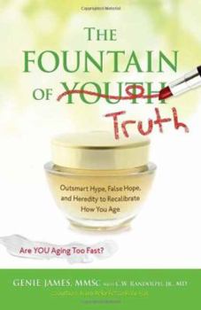 Paperback The Fountain of Truth: Outsmart Hype, False Hope, and Heredity to Recalibrate How You Age Book