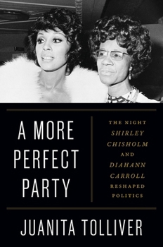 Hardcover A More Perfect Party: The Night Shirley Chisholm and Diahann Carroll Reshaped Politics Book