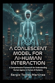 Paperback A Coalescent Model for Ai-Human Interaction: A Comprehensive Framework for Understanding Human Agency in Human-AI Systems Book