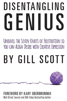 Paperback Disentangling Genius: Unravel the Seven Knots of Frustration so you can Align Desire with Creative Expression Book