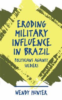 Paperback Eroding Military Influence in Brazil: Politicians Against Soldiers Book