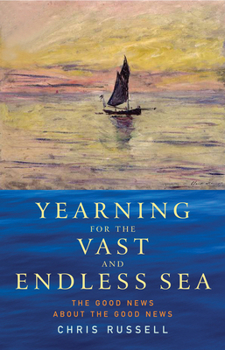 Paperback Yearning for the Vast and Endless Sea: The Good News about the Good News Book