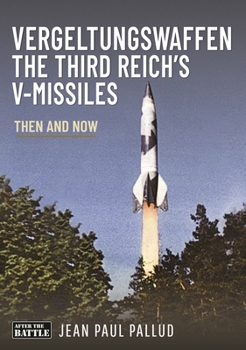 Vergeltungswaffen - The Third Reich's V-Missiles (Then and Now)