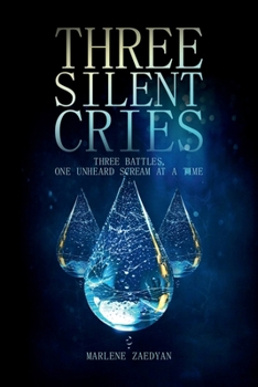 Paperback THREE SILENT CRIES: THREE BATTLES, ONE UNHEARD SCREAM AT A TIME Book