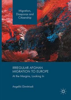 Paperback Irregular Afghan Migration to Europe: At the Margins, Looking in Book