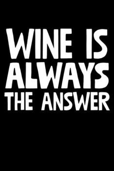 Wine Is Always The Answer: College Ruled Lined Writing Notebook Journal, 6x9, 120 Pages