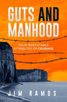 Hardcover Guts and Manhood: Four Irrefutable Attributes of Courage Book
