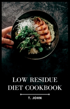 Paperback Low Residue Diet Cookbook: Deliciously Simple Recipes for a Gentle Digestion Book
