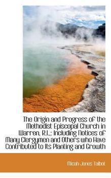 Paperback The Origin and Progress of the Methodist Episcopal Church in Warren, R.I.,: Including Notices of Man Book