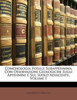 Paperback Conchologia Fossile Subappennina: Con Osservazioni Geologiche Sugli Appennini E Sul Suolo Adiacente, Volume 1 [Italian] Book