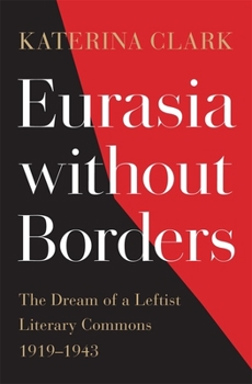 Hardcover Eurasia Without Borders: The Dream of a Leftist Literary Commons, 1919-1943 Book