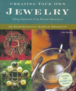 Paperback Creating Your Own Jewelry: Taking Inspiration from Museum Masterpieces - 35 Surprisingly Simple Projects Book